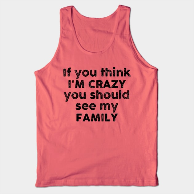 If You Think I'm Crazy Tank Top by FontfulDesigns